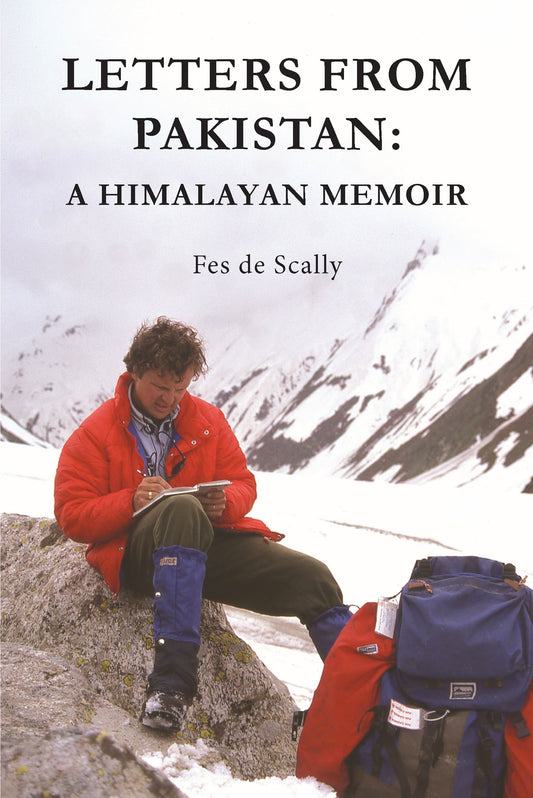Fes de Scally Presents: Letters from Pakistan: A Himalayan Memoir